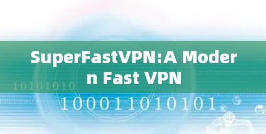 SuperFastVPN:A Modern Fast VPN