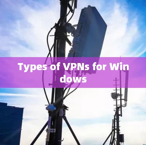 Types of VPNs for Windows