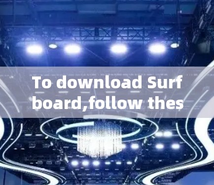 To download Surfboard,follow these steps: