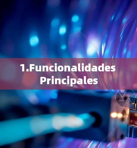 1.Funcionalidades Principales 1.Funcionalidades Principales