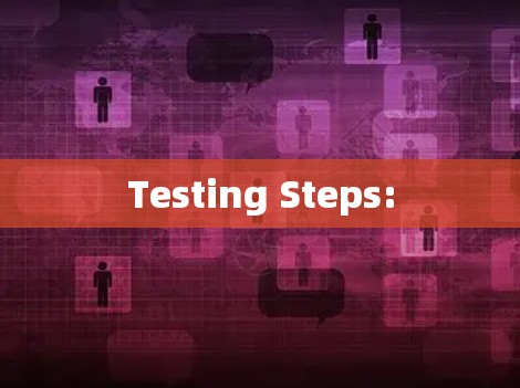 Testing Steps: Testing Steps: