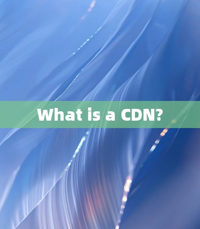 What is a CDN? What is a CDN?