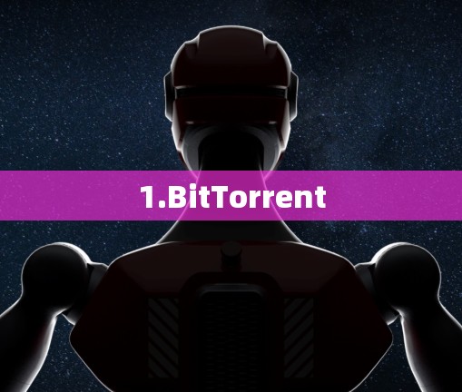 1.BitTorrent 1.BitTorrent