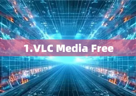 1.VLC Media Free 1.VLC Media Free