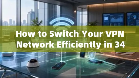 How to Switch Your VPN Network Efficiently in 34 Characters How to Switch Your VPN Network Efficiently in 34 Characters