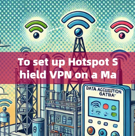 To set up Hotspot Shield VPN on a Mac,follow these organized steps: To set up Hotspot Shield VPN on a Mac,follow these organized steps:
