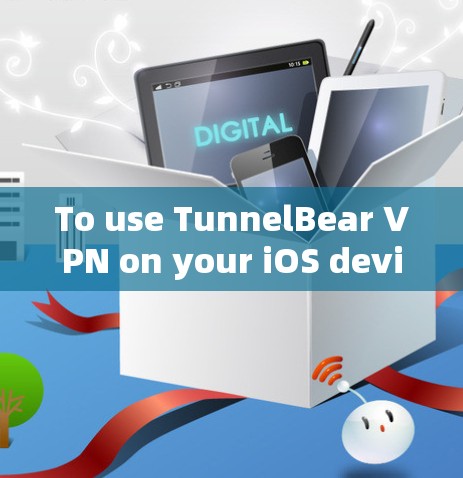To use TunnelBear VPN on your iOS device,follow these organized steps: To use TunnelBear VPN on your iOS device,follow these organized steps: