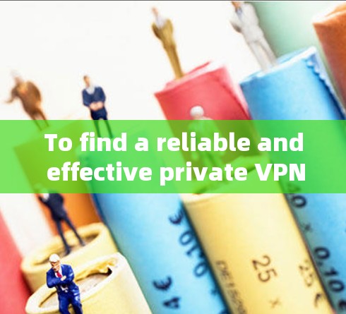 To find a reliable and effective private VPN app,follow this organized approach: To find a reliable and effective private VPN app,follow this organized approach: