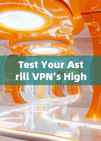 Test Your Astrill VPN’s High-Speed Connectivity Test Your Astrill VPN’s High-Speed Connectivity