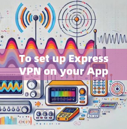 To set up ExpressVPN on your Apple or iPad,follow these organized steps: To set up ExpressVPN on your Apple or iPad,follow these organized steps: