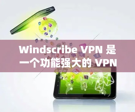 Windscribe VPN 是一个功能强大的 VPN 环境,适用于在不同操作系统上使用的用户。以下是对 Windscribe VPN 的详细分析和使用指南 Windscribe VPN 是一个功能强大的 VPN 环境,适用于在不同操作系统上使用的用户。以下是对 Windscribe VPN 的详细分析和使用指南