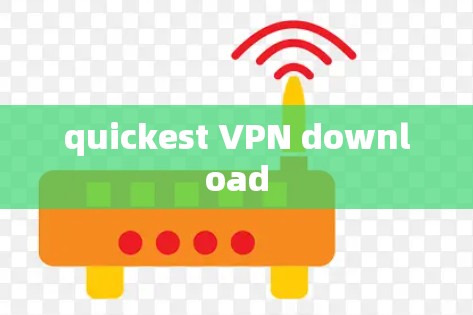 quickest VPN download quickest VPN download
